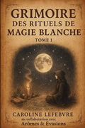 Grimoire des Rituels de Magie Blanche Tome 1